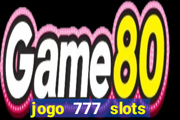 jogo 777 slots paga mesmo